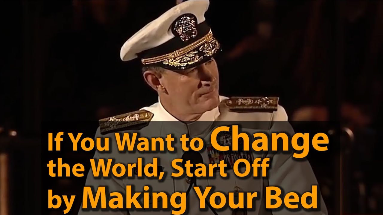Nếu bạn muốn thay đổi thế giới, hãy bắt đầu bằng việc dọn giường. "So if want to change a world, start off by making your bed"